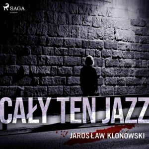 Okładka audiobooka "Cały ten jazz" Jarosława Klonowskiego.