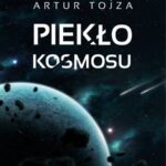 Read more about the article „Piekło kosmosu” – Artur Tojza