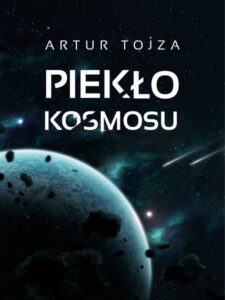 Read more about the article „Piekło kosmosu” – Artur Tojza