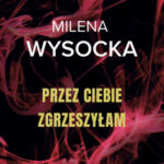 Przez Ciebie zgrzeszyłam – Milena Wysocka