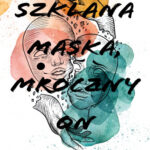 Szklana maska, mroczny on – Dominika Luboń