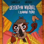 Read more about the article „Detektyw Wróbel i złamane pióro” – Tomasz Samojlik, Adam Wajrak