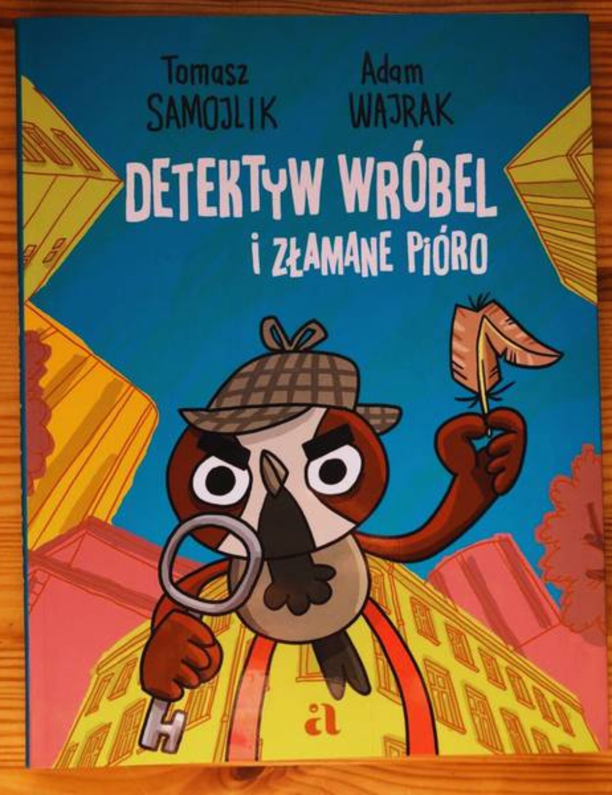 „Detektyw Wróbel i złamane pióro” – Tomasz Samojlik, Adam Wajrak