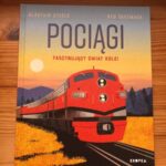 Read more about the article „Pociągi. Fascynujący świat kolei” – Alastair Steele, Ryo Takemasa
