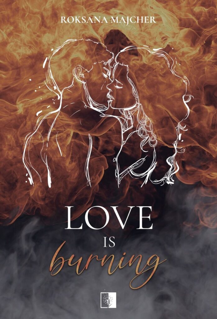 Love is Burning – Roksana Majcher