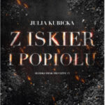Z iskier i popiołu – Julia Kubicka